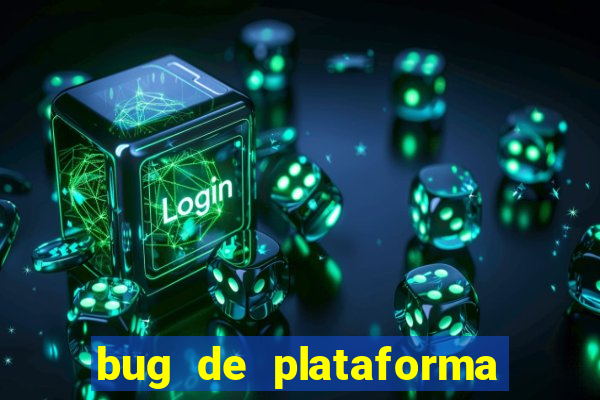 bug de plataforma de jogos